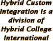Hybrid Custom Integration is a division of Hybrid College International